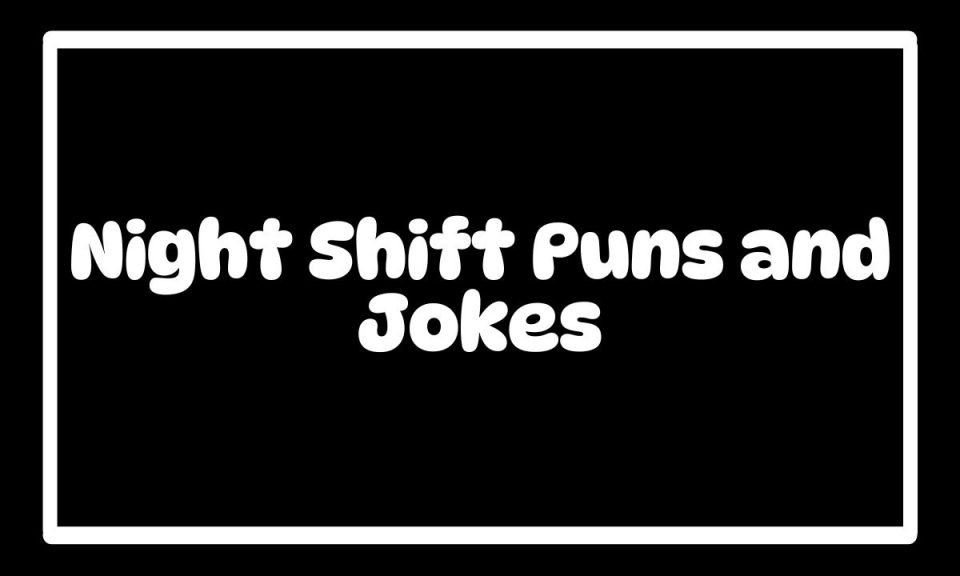 150 Best Night Shift Puns and Jokes That Will Keep You Awake