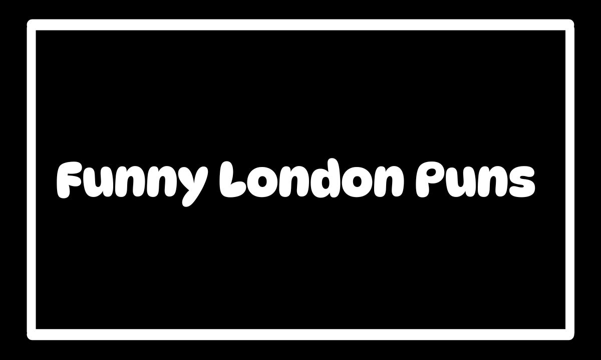 200 Funny London Puns That Will Make You Laugh Out Loud