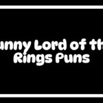 200 Funny Lord of the Rings Puns That Will Make You Laugh Like a Hobbit