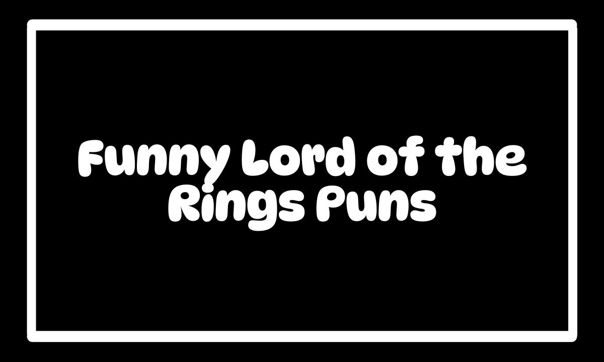 200 Funny Lord of the Rings Puns That Will Make You Laugh Like a Hobbit