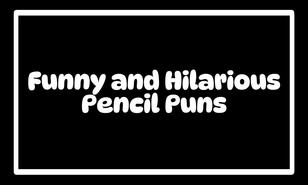 200 Funny Pencil Puns That Will Write a Smile on Your Face