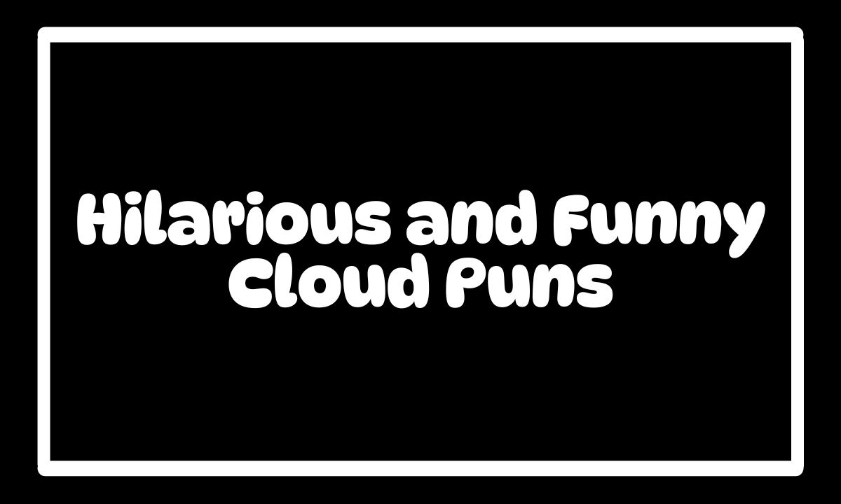 250 Hilarious and Funny Cloud Puns That Will Have You on Cloud Nine