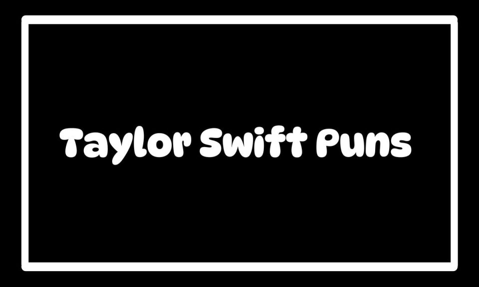 250 Taylor Swift Puns That Will Make You ‘Swift’ly Smile