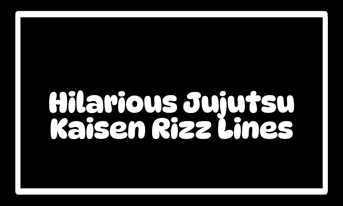 45 Hilarious Jujutsu Kaisen Rizz Lines to Boost Your Charisma and Confidence