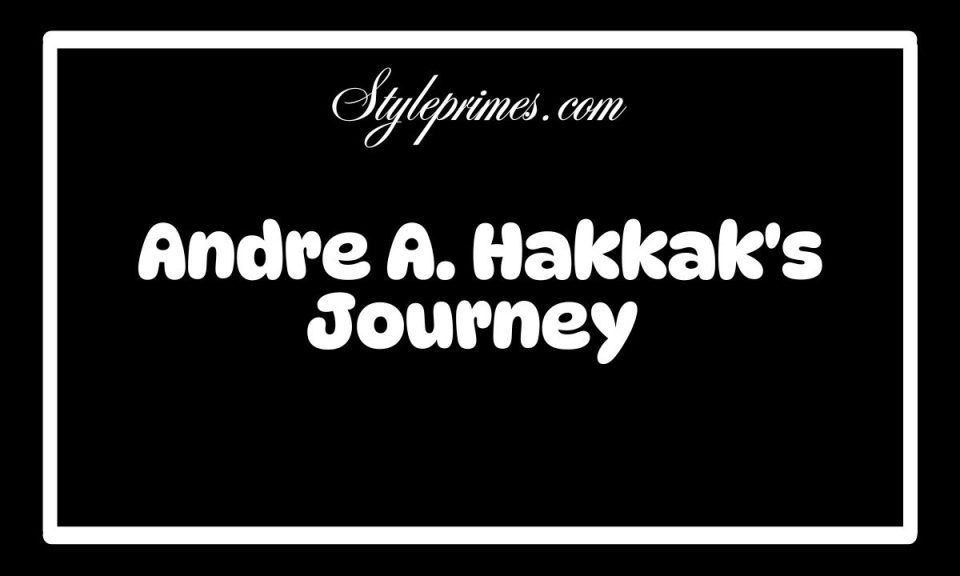 The Rise of a Financial Maverick: Andre A. Hakkak's Journey to Success