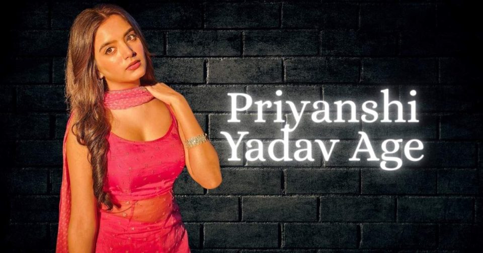 Priyanshi Yadav Age, Biography, Height, Boyfriend, Career, Net Worth & More