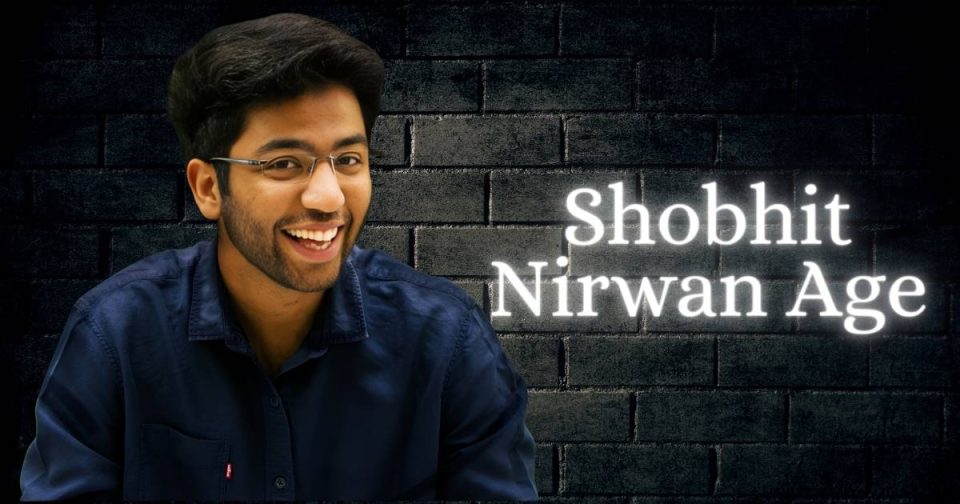 Shobhit Nirwan Age, Height, Biography, Girlfriend, Family, Net Worth & More